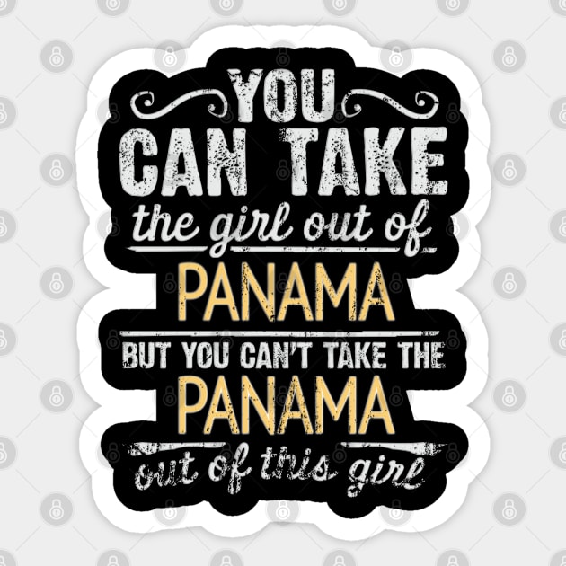 You Can Take The Girl Out Of Panama But You Cant Take The Panama Out Of The Girl - Gift for Panamanian With Roots From Panama Sticker by Country Flags